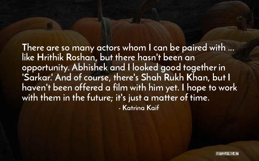 Just A Matter Of Time Quotes By Katrina Kaif Just A Matter Of Time Quotes By Katrina Kaif