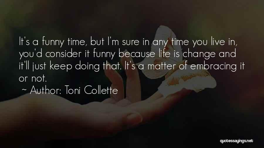 Just A Matter Of Time Quotes By Toni Collette