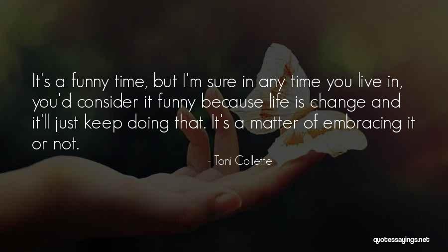 Just A Matter Of Time Quotes By Toni Collette Just A Matter Of Time Quotes By Toni Collette