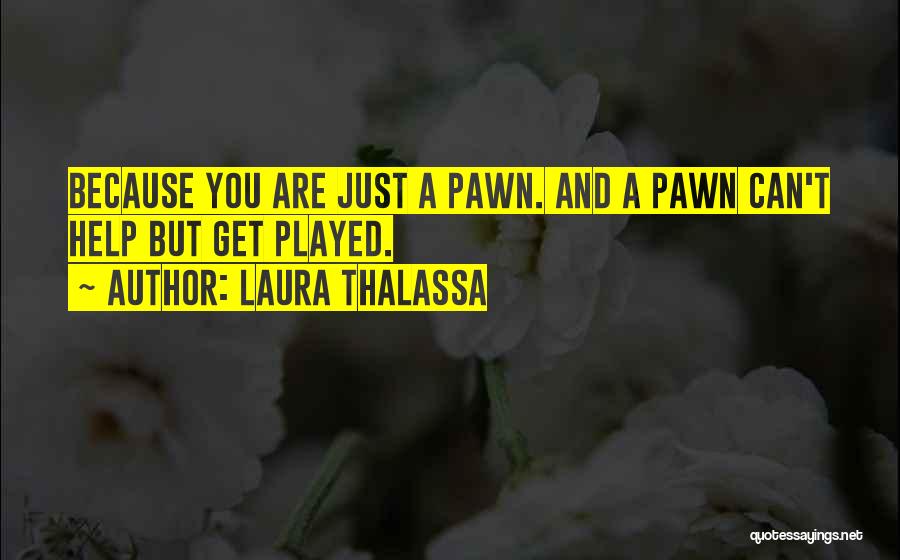 Just A Pawn Quotes By Laura Thalassa