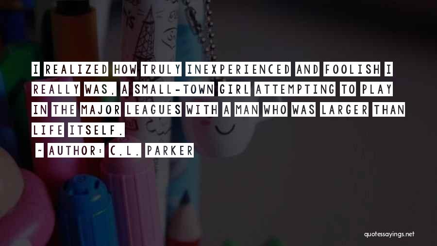 Just A Small Town Girl Quotes By C.L. Parker