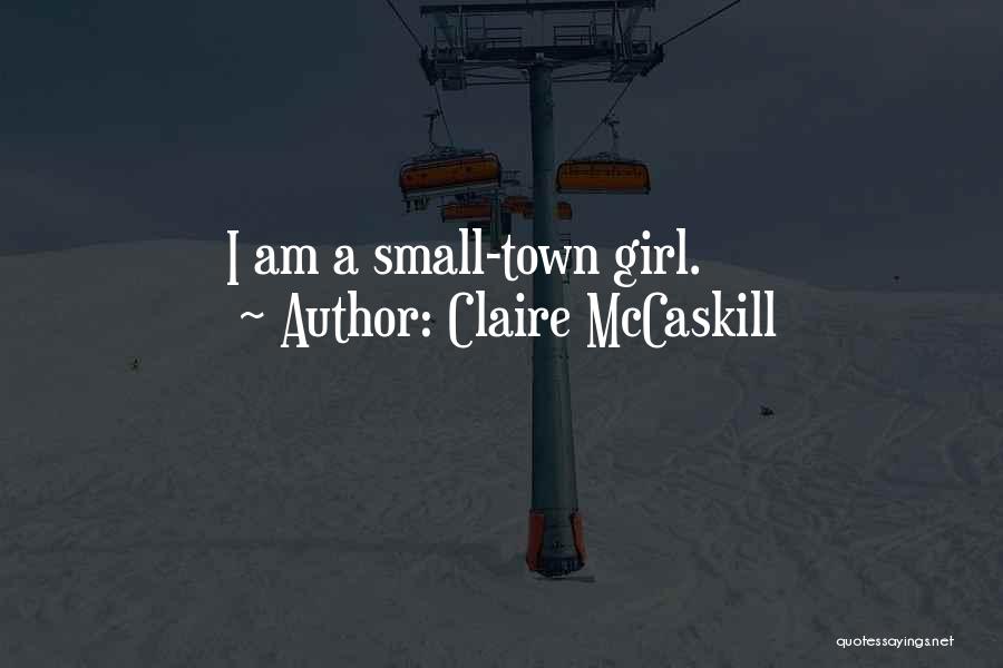 Just A Small Town Girl Quotes By Claire McCaskill