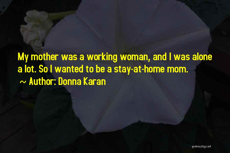 Just A Stay At Home Mom Quotes By Donna Karan