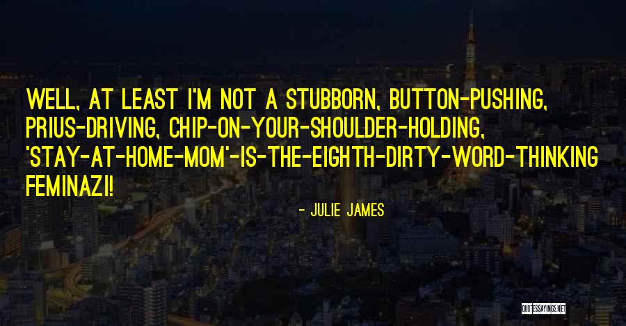 Just A Stay At Home Mom Quotes By Julie James