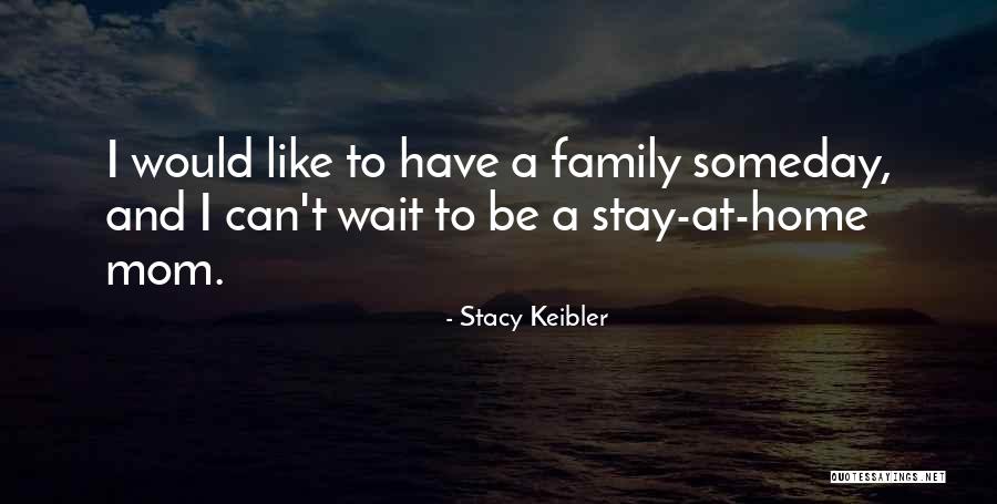 Just A Stay At Home Mom Quotes By Stacy Keibler