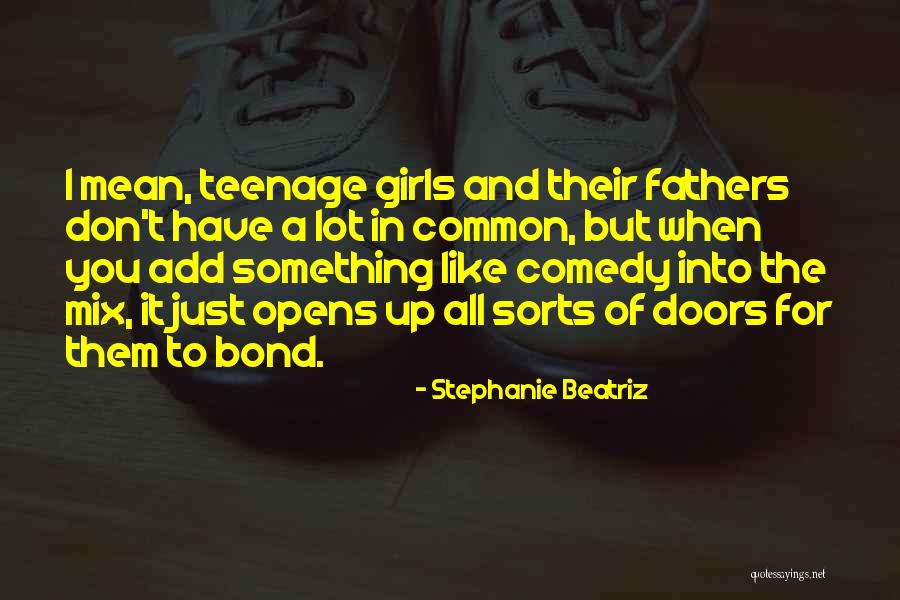 Just A Teenage Girl Quotes By Stephanie Beatriz