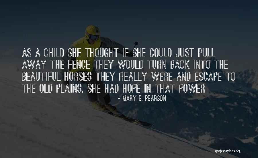 Just A Thought Away Quotes By Mary E. Pearson Just A Thought Away Quotes By Mary E. Pearson
