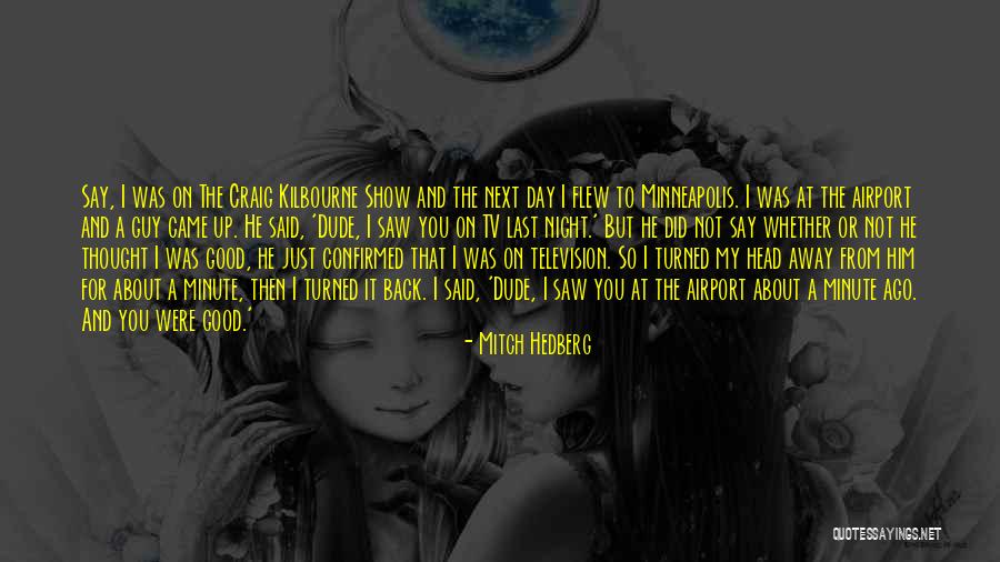 Just A Thought Away Quotes By Mitch Hedberg Just A Thought Away Quotes By Mitch Hedberg