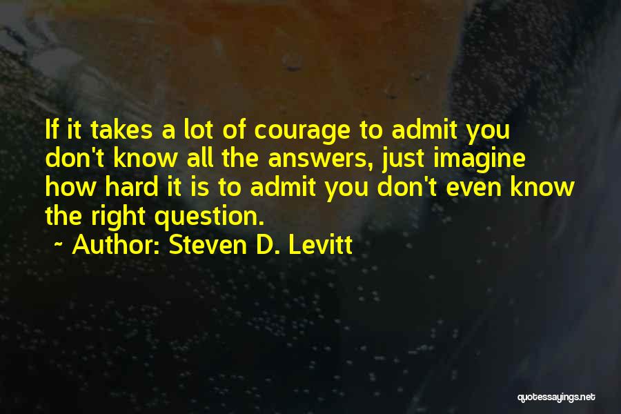 Just Admit It Quotes By Steven D. Levitt