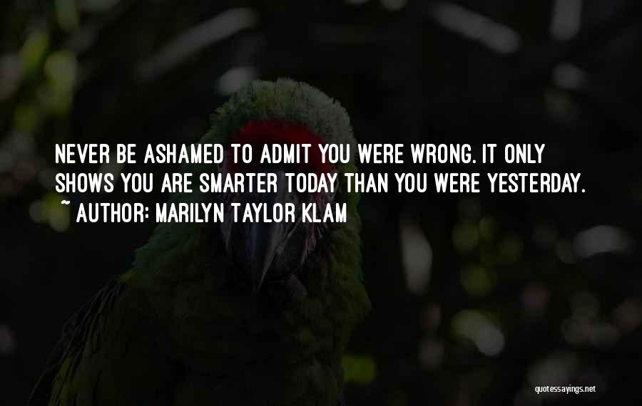 Just Admit You Were Wrong Quotes By Marilyn Taylor Klam