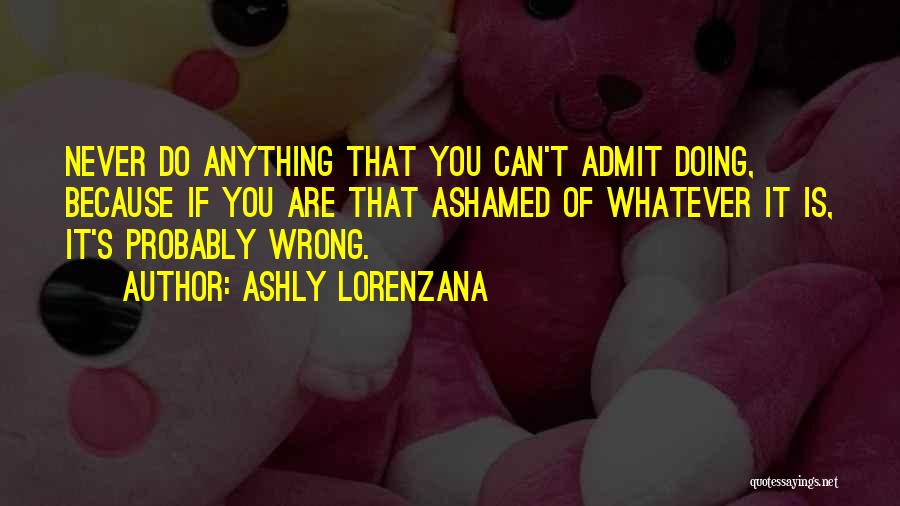 Just Admit You're Wrong Quotes By Ashly Lorenzana