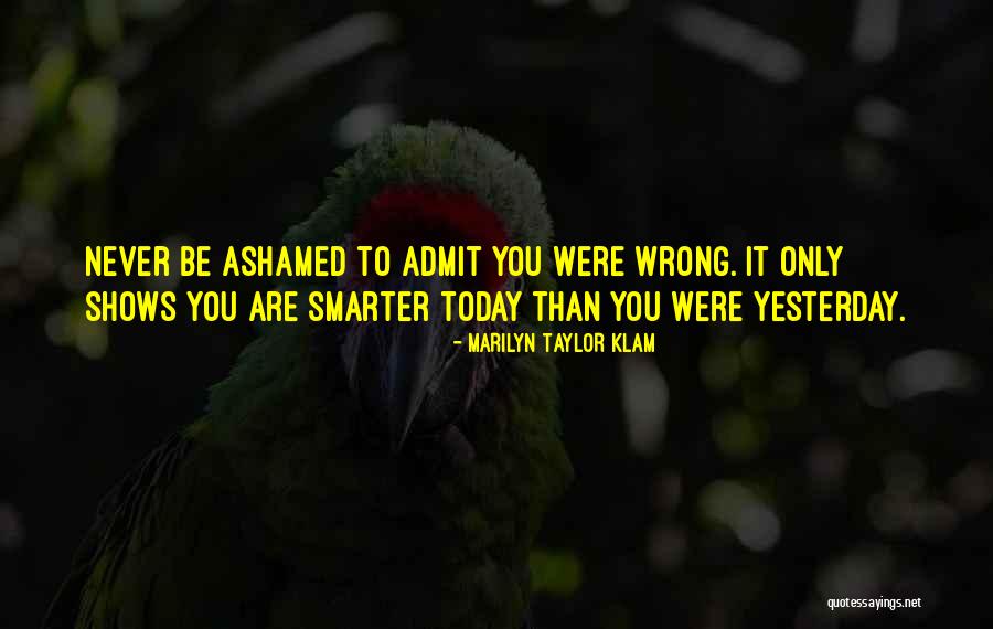 Just Admit You're Wrong Quotes By Marilyn Taylor Klam