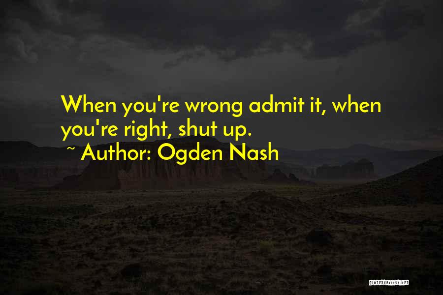 Just Admit You're Wrong Quotes By Ogden Nash