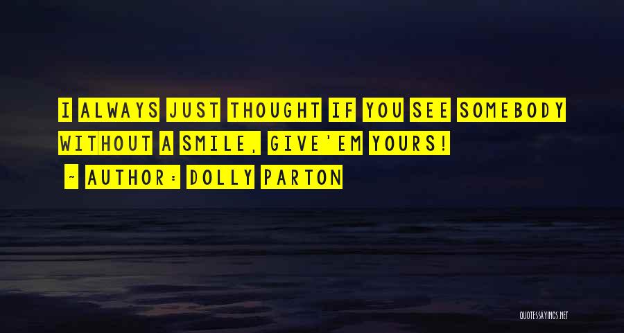 Just Always Smile Quotes By Dolly Parton