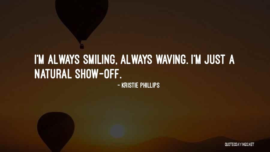 Just Always Smile Quotes By Kristie Phillips