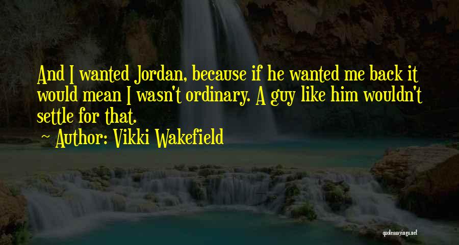 Just An Ordinary Guy Quotes By Vikki Wakefield