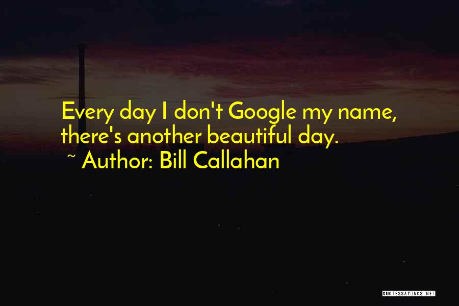 Just Another Beautiful Day Quotes By Bill Callahan