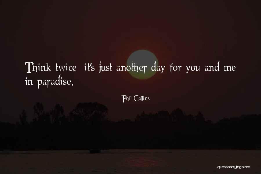 Just Another Day In Paradise Quotes By Phil Collins Just Another Day In Paradise Quotes By Phil Collins