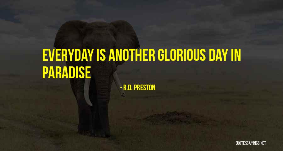 Just Another Day In Paradise Quotes By R.D. Preston Just Another Day In Paradise Quotes By R.D. Preston