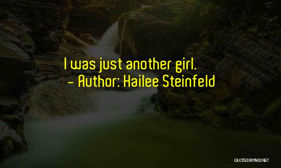 Just Another Girl Quotes By Hailee Steinfeld