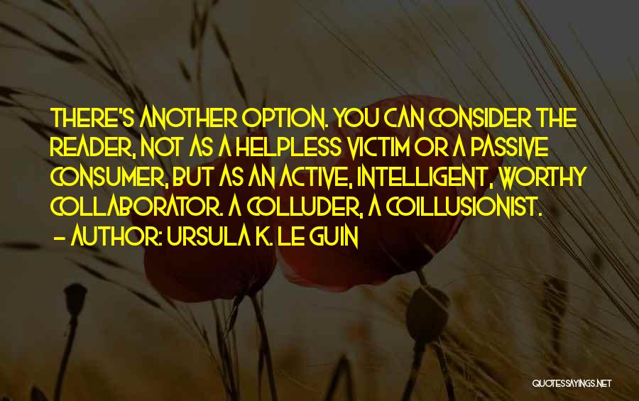 Just Another Option Quotes By Ursula K. Le Guin