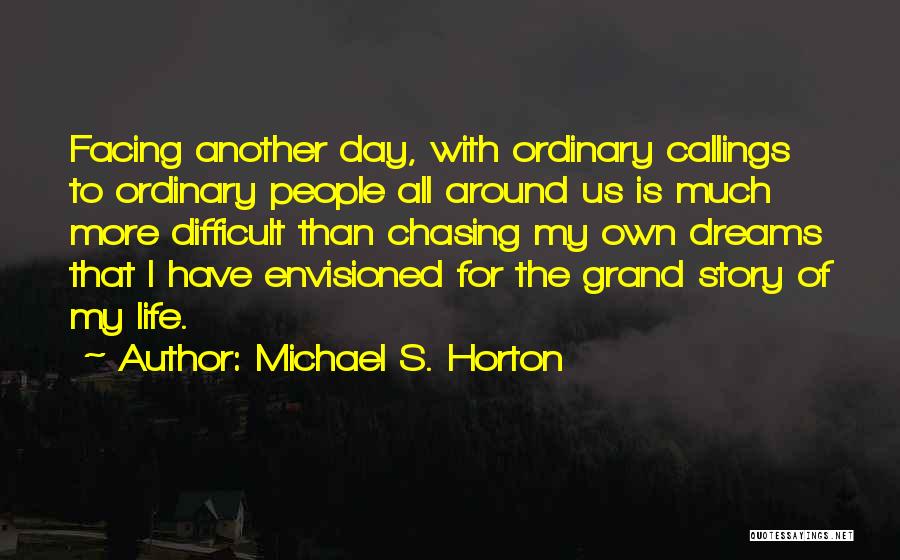 Just Another Ordinary Day Quotes By Michael S. Horton