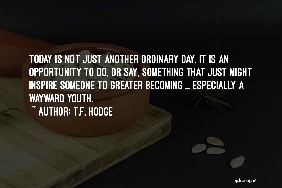 Just Another Ordinary Day Quotes By T.F. Hodge