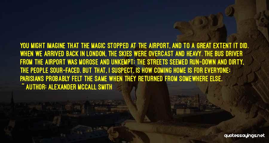 Just Arrived Home Quotes By Alexander McCall Smith