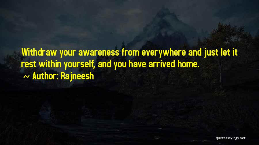 Just Arrived Home Quotes By Rajneesh