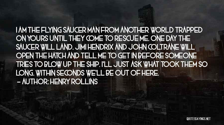 Just Ask Me Out Quotes By Henry Rollins