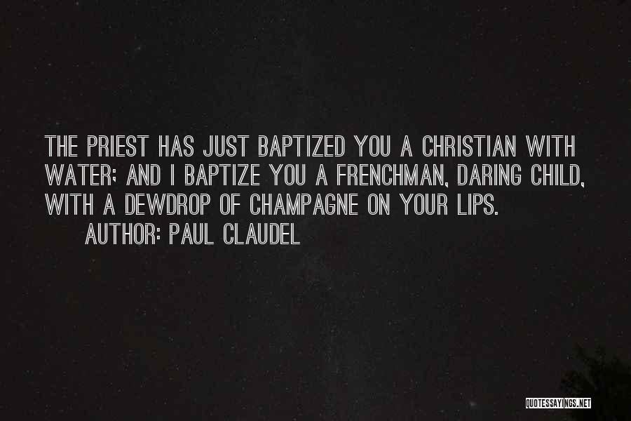 Just Baptized Quotes By Paul Claudel