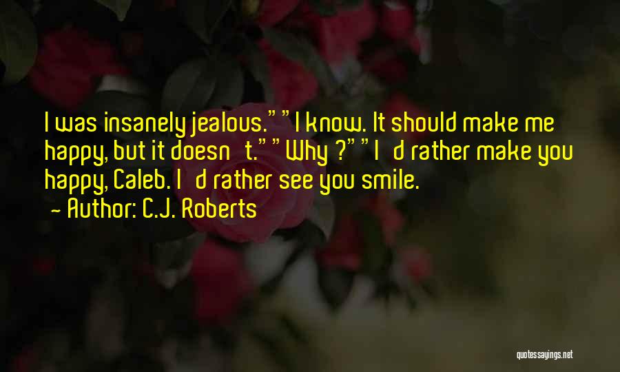 Just Be Happy And Smile Quotes By C.J. Roberts