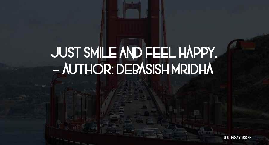 Just Be Happy And Smile Quotes By Debasish Mridha