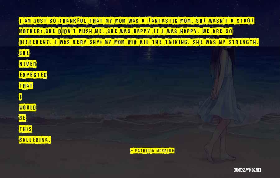 Just Be Happy Quotes By Patricia McBride Just Be Happy Quotes By Patricia McBride