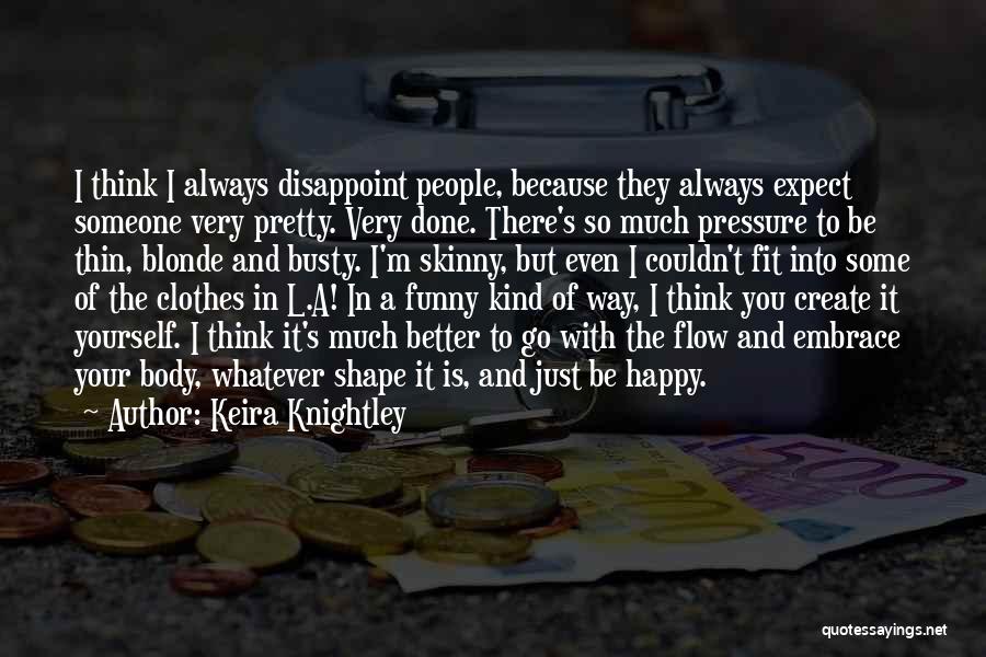 Just Be Happy With Yourself Quotes By Keira Knightley