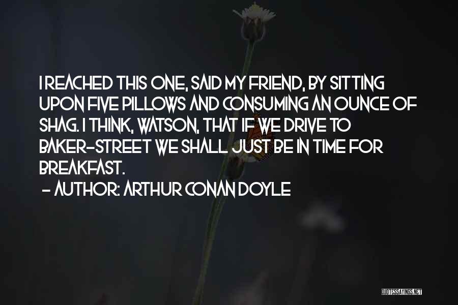 Just Be My Friend Quotes By Arthur Conan Doyle