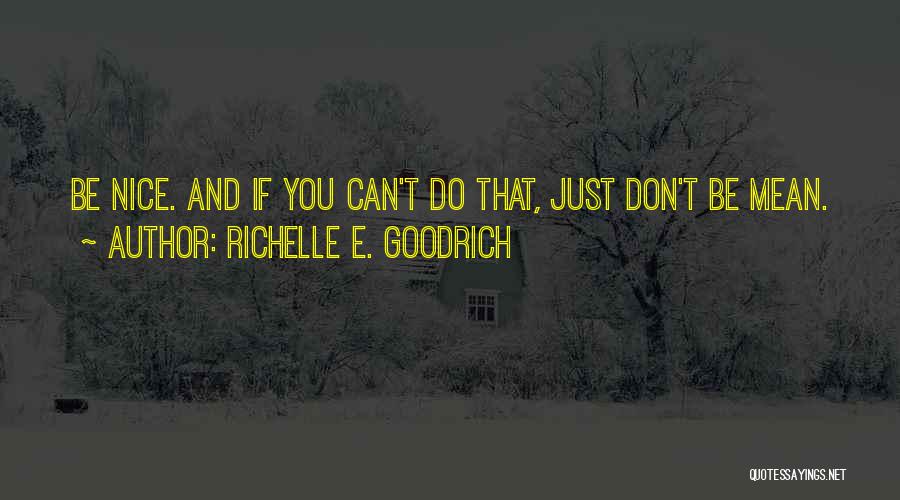 Just Be Nice Quotes By Richelle E. Goodrich