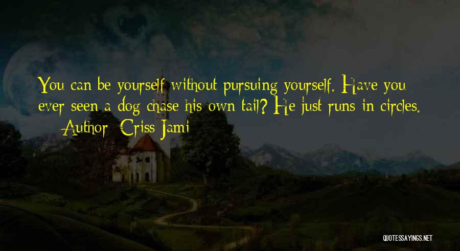 Just Be Yourself Quotes By Criss Jami