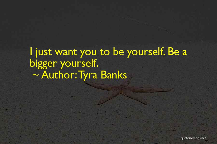 Just Be Yourself Quotes By Tyra Banks