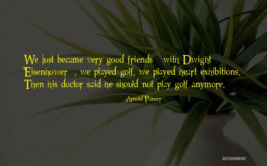 Just Became Friends Quotes By Arnold Palmer Just Became Friends Quotes By Arnold Palmer