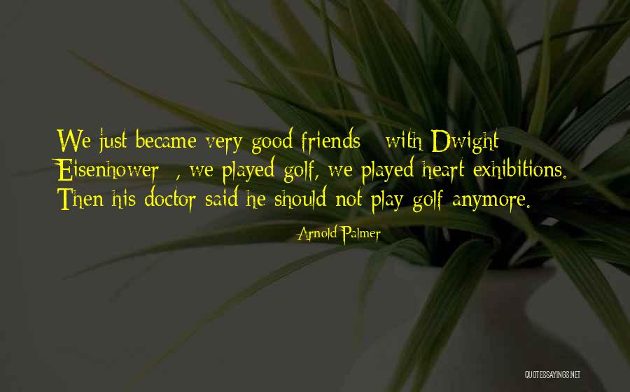 Just Became Friends Quotes By Arnold Palmer