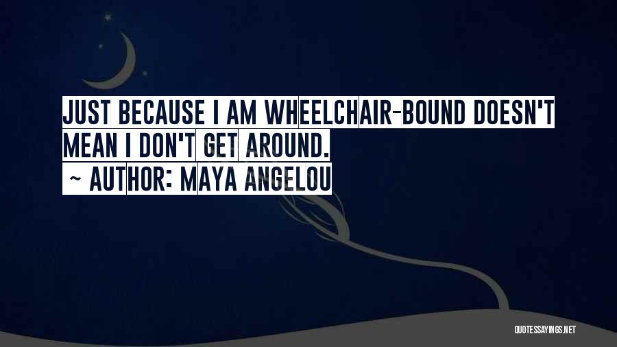 Just Because I Am Quotes By Maya Angelou