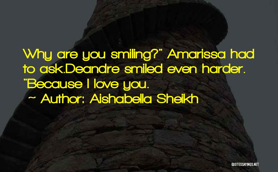 Just Because I Am Smiling Quotes By Aishabella Sheikh