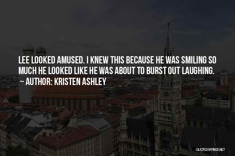 Just Because I Am Smiling Quotes By Kristen Ashley