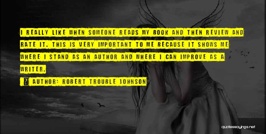 Just Because I Quotes By Robert Trouble Johnson