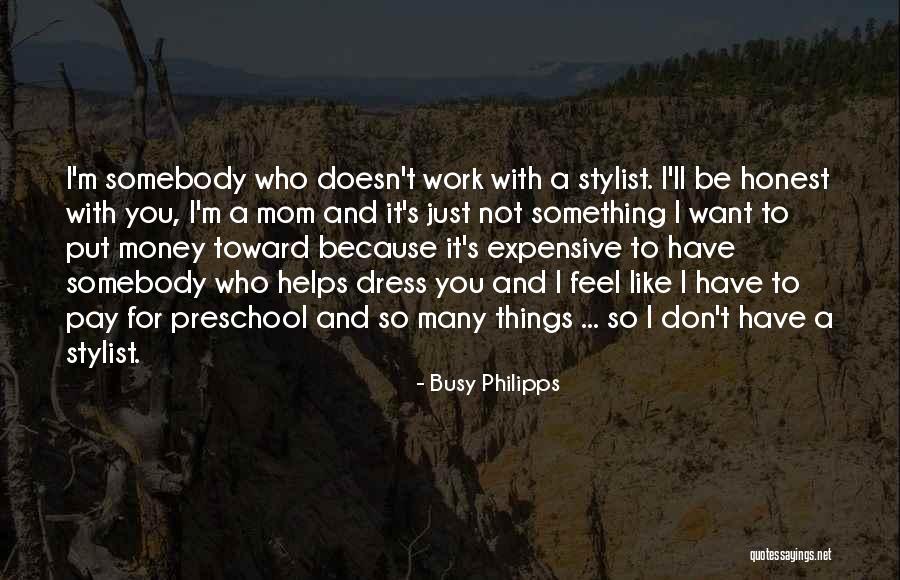 Just Because I'm A Mom Quotes By Busy Philipps