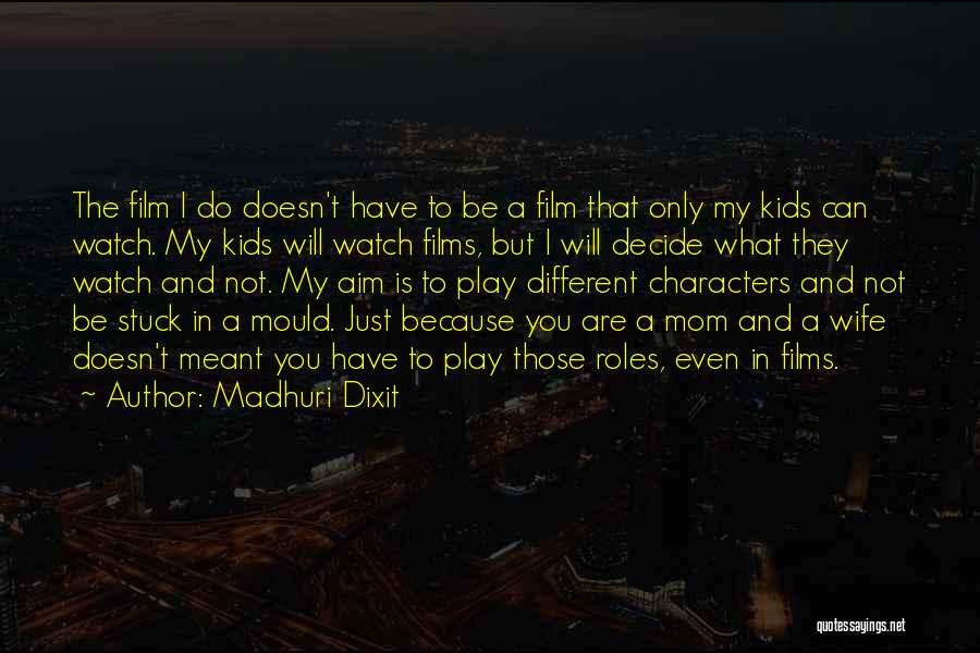 Just Because I'm A Mom Quotes By Madhuri Dixit