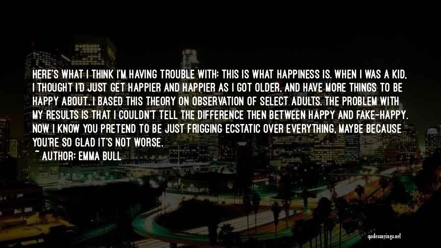 Just Because I'm Happy Quotes By Emma Bull