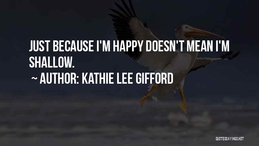 Just Because I'm Happy Quotes By Kathie Lee Gifford