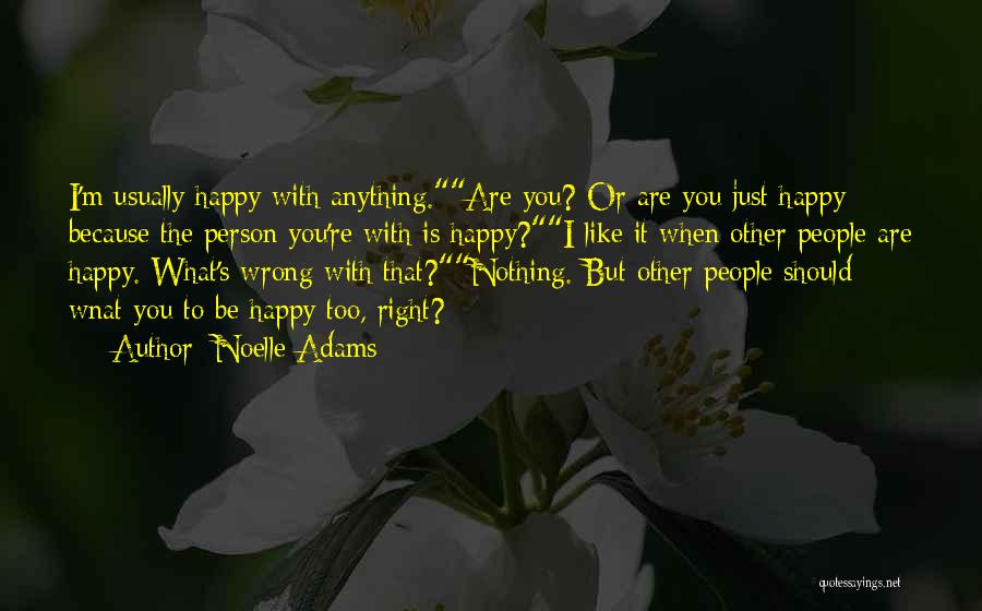 Just Because I'm Happy Quotes By Noelle Adams